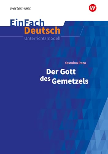 EinFach Deutsch Unterrichtsmodelle: Yasmina Reza: Der Gott des Gemetzels Gymnasiale Oberstufe von Westermann Schulbuchverlag