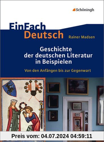 EinFach Deutsch: Geschichte der deutschen Literatur in Beispielen: Von den Anfängen bis zur Gegenwart