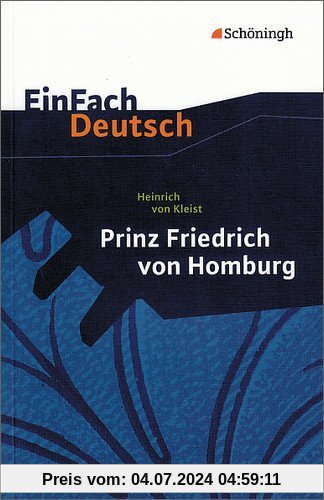 EinFach Deutsch: Heinrich von Kleist, Prinz Friedrich von Homburg: Ein Schauspiel.  Erarbeitet und mit Anmerkungen versehen, Für die Gymnasiale Oberstufe