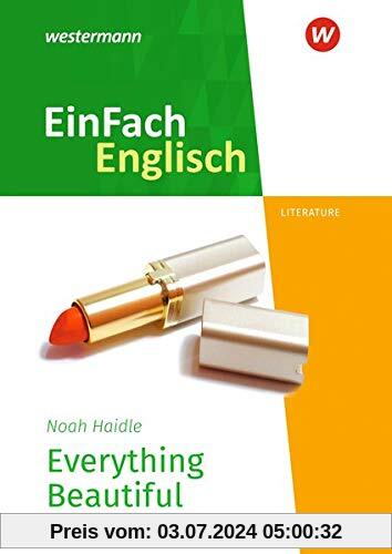 EinFach Englisch Textausgaben / New Edition: EinFach Englisch New Edition Textausgaben: Noah Haidle: Everything Beautiful