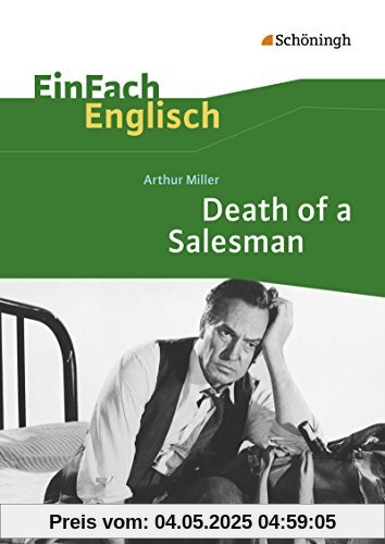 EinFach Englisch Textausgaben - Textausgaben für die Schulpraxis: EinFach Englisch Textausgaben: Arthur Miller: Death of a Salesman: Certain Private Conversations in Two Acts and a Requiem EinFach Englisch Textausgaben - Textausgaben für die Schulpraxis: EinFach Englisch Textausgaben: Arthur Miller: Death of a Salesman: Certain Private Conversations in Two Acts and a Requiem