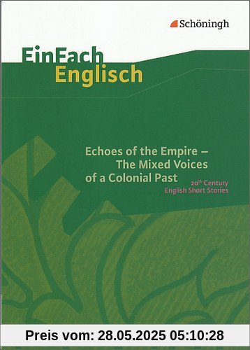 EinFach Englisch Textausgaben - Textausgaben für die Schulpraxis: EinFach Englisch Textausgaben: Echoes of the Empire. The Mixed Voices of a Colonial ... Stories: 20th Century English Short Story