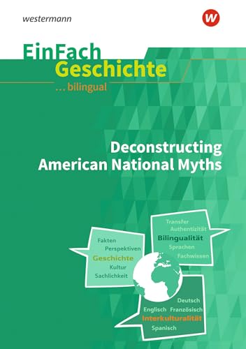EinFach Geschichte ... unterrichten BILINGUAL: Deconstructing American National Myths (EinFach Geschichte ... BILINGUAL) von SCHÖNINGH VERLAG IM WESTERMANN SCHULBUCH