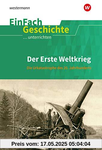 EinFach Geschichte ...unterrichten: Der Erste Weltkrieg: Die Urkatastrophe des 20. Jahrhunderts EinFach Geschichte ...unterrichten: Der Erste Weltkrieg: Die Urkatastrophe des 20. Jahrhunderts