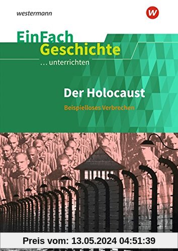 EinFach Geschichte ...unterrichten: Der Holocaust: Beispielloses Verbrechen