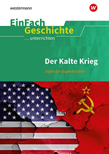 EinFach Geschichte ...unterrichten: Der Kalte Krieg Duell der Supermächte von Westermann Bildungsmedien Verlag GmbH
