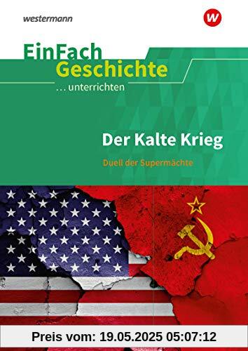 EinFach Geschichte ...unterrichten: Der Kalte Krieg: Duell der Supermächte