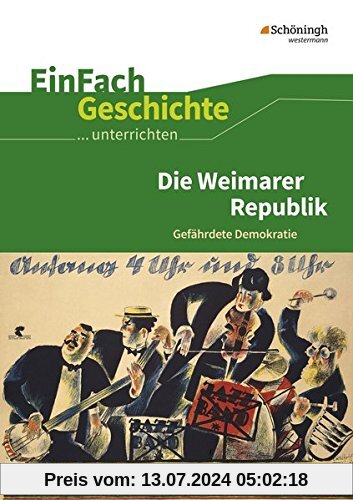 EinFach Geschichte ...unterrichten: Die Weimarer Republik: Gefährdete Demokratie