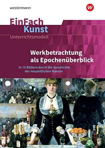EinFach Kunst: Werkbetrachtung als Epochenüberblick In 15 Bildern durch die Geschichte der neu...