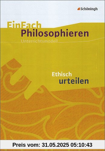 EinFach Philosophieren: Ethisch urteilen