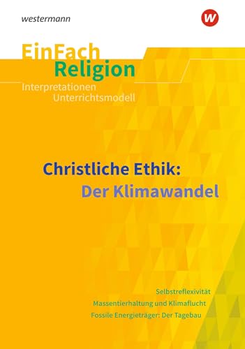 EinFach Religion: Christliche Ethik: Der Klimawandel (EinFach Religion: Unterrichtsbausteine Klassen 5 - 13) von Schöningh