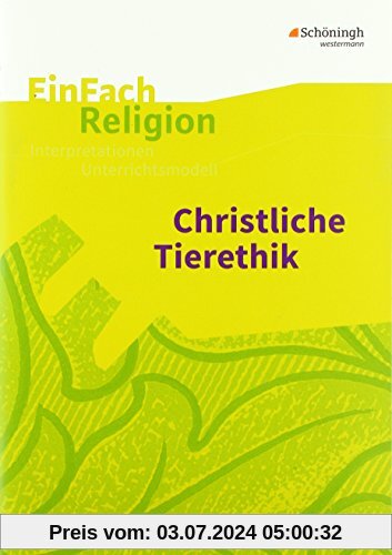 EinFach Religion: Christliche Tierethik: Jahrgangsstufen 9 - 13
