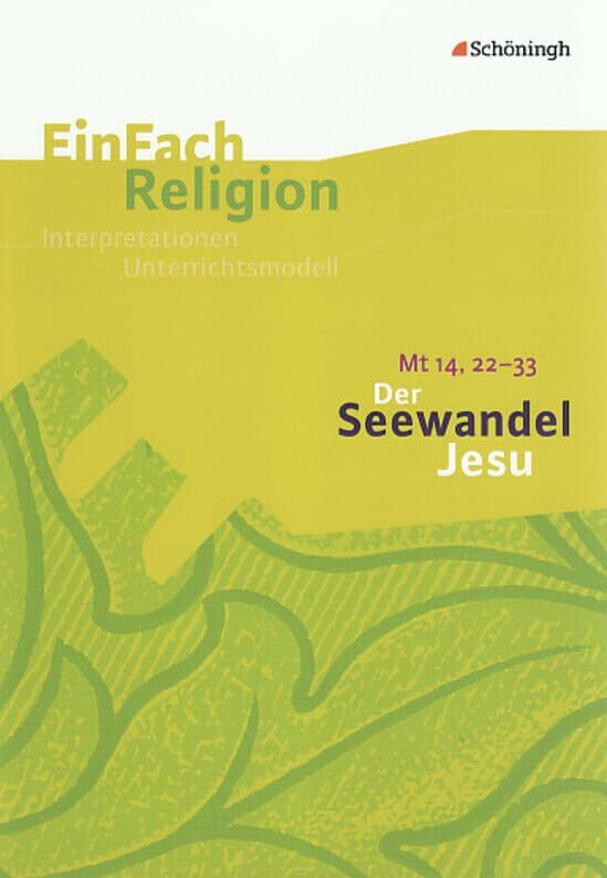 EinFach Religion: Der Seewandel Jesu (Mt 14, 22 - 33): Jahrgangsstufen 9 - 13 (EinFach Religio...
