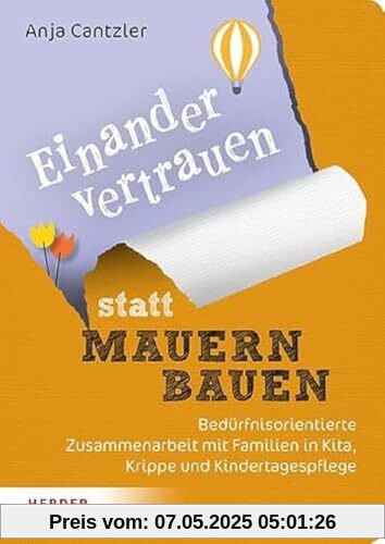 Einander vertrauen statt Mauern bauen: Bedürfnisorientierte Zusammenarbeit mit Familien in Kita, Krippe und Kindertagespflege Einander vertrauen statt Mauern bauen: Bedürfnisorientierte Zusammenarbeit mit Familien in Kita, Krippe und Kindertagespflege