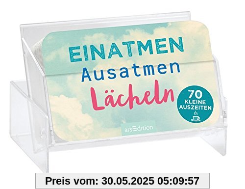 Einatmen, Ausatmen, Lächeln: 70 kleine Auszeiten