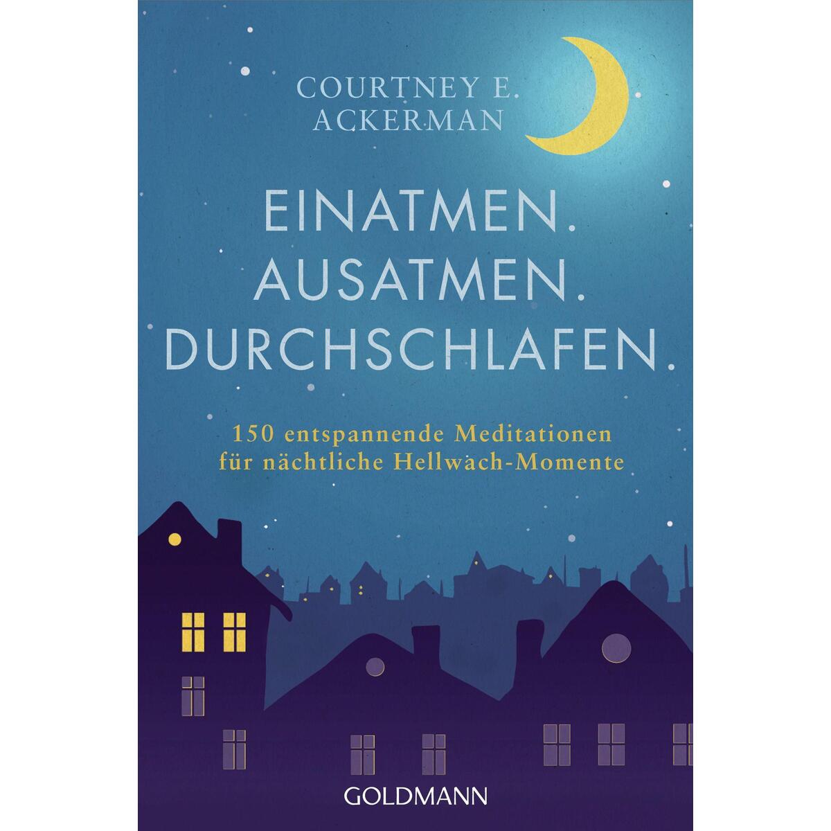 Einatmen. Ausatmen. Durchschlafen. Einatmen. Ausatmen. Durchschlafen. von Goldmann TB