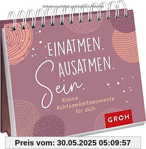 Einatmen. Ausatmen. Sein. - Kleine Achtsamkeitsmomente für dich Einatmen. Ausatmen. Sein. - Kleine Achtsamkeitsmomente für dich