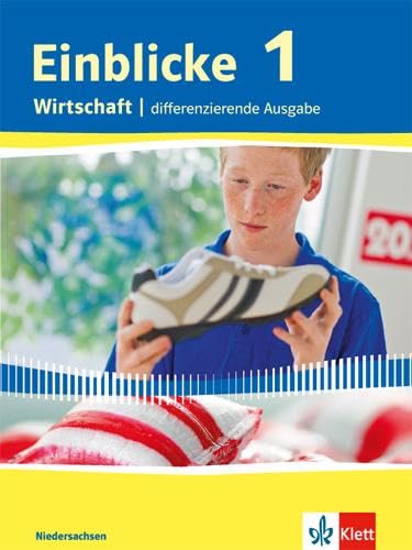 Einblicke Wirtschaft 1. Differenzierende Ausgabe Niedersachsen: Schulbuch Klasse 7/8 (Einblicke Wirtschaft. Differenzierende Ausgabe für Niedersachsen ab 2016)