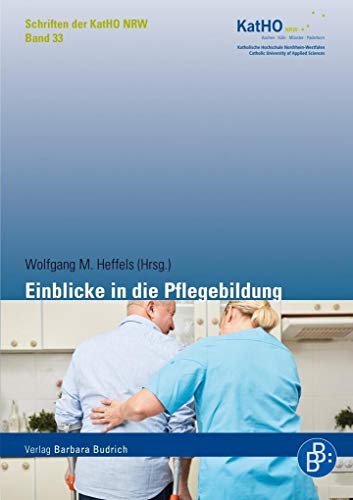 Einblicke in die Pflegebildung (Schriften der KatHO NRW) (Schriften der Katholischen Hochschule Nordrhein-Westfalen) von Verlag Barbara Budrich