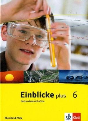 Einblicke plus Naturwissenschaften 6. Ausgabe Rheinland Pfalz: Schulbuch Klasse 6 (Einblicke Biologie/Chemie/Physik) Einblicke plus Naturwissenschaften 6. Ausgabe Rheinland Pfalz: Schulbuch Klasse 6 (Einblicke Biologie/Chemie/Physik)