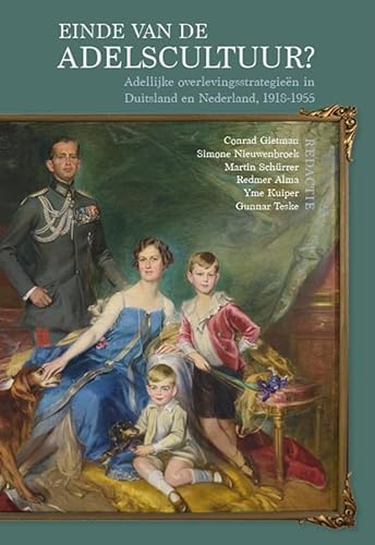 Einde van de adelscultuur?: Adellijke overlevingsstrategieën in Duitsland en Nederland, 1918-1955 (Adelsgeschiedenis, 21) von Uitgeverij Verloren