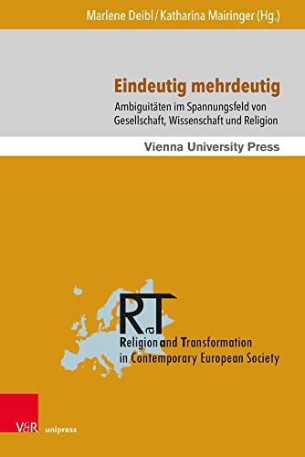 Eindeutig mehrdeutig: Ambiguitäten im Spannungsfeld von Gesellschaft, Wissenschaft und Religion (Religion and Transformation in Contemporary European Society)