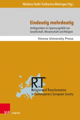 Eindeutig mehrdeutig: Ambiguitäten im Spannungsfeld von Gesellschaft, Wissenschaft und Religion (Religion and Transformation in Contemporary European Society)