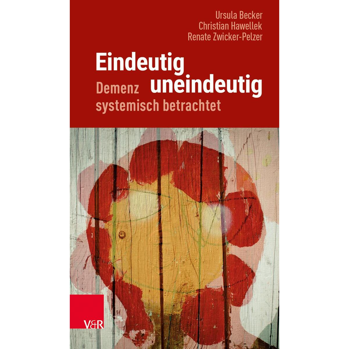 Eindeutig uneindeutig - Demenz systemisch betrachtet von Vandenhoeck + Ruprecht