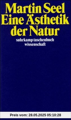 Eine Ästhetik der Natur (suhrkamp taschenbuch wissenschaft)