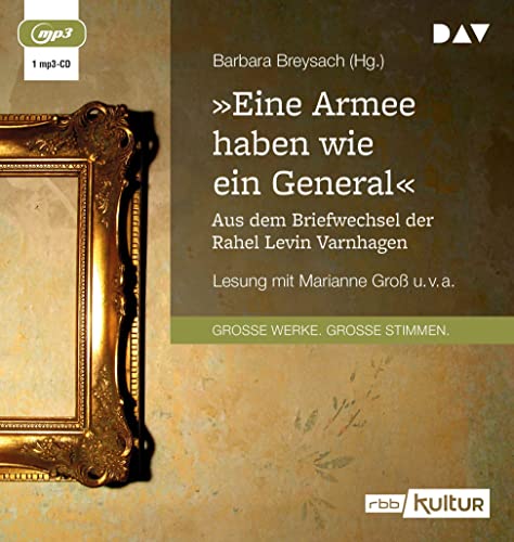 »Eine Armee haben wie ein General«. Aus dem Briefwechsel der Rahel Levin Varnhagen: Lesung mit Marianne Groß, Klaus Nägelen u.v.a. (1 mp3-CD)