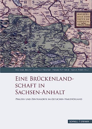 Eine Brückenlandschaft in Sachsen-Anhalt: Pfalzen und Zentralorte im östlichen Harzvorland (Palatium. Studien zur Pfalzenforschung in Sachsen-Anhalt)