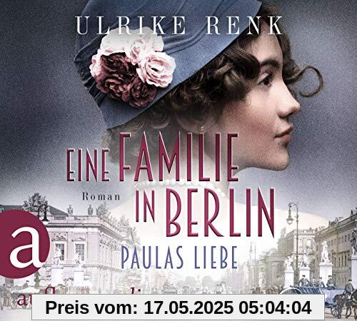 Eine Familie in Berlin - Paulas Liebe: Roman (Die große Berlin-Familiensaga, Band 1)