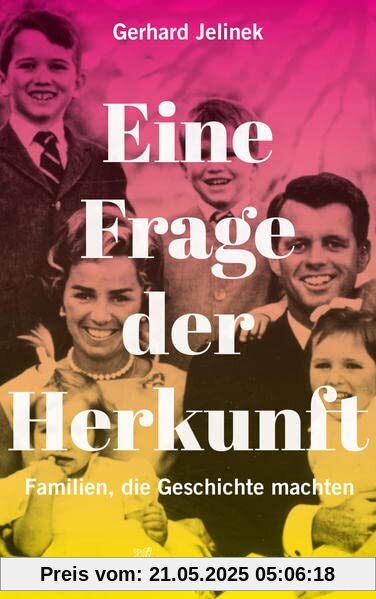 Eine Frage der Herkunft: Familien, die Geschichte machten