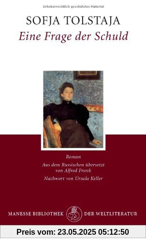 Eine Frage der Schuld: Roman - Mit der «Kurzen Autobiographie der Gräfin S. A. Tolstaja»: Anläßlich der Kreutzersonate von Lew Tolstoi. Mit einem Nachwort von Ursula Keller