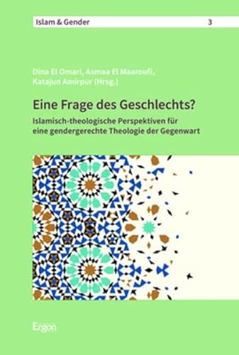 Eine Frage des Geschlechts?: Islamisch-theologische Perspektiven für eine gendergerechte Theologie der Gegenwart (Islam & Gender) von Ergon