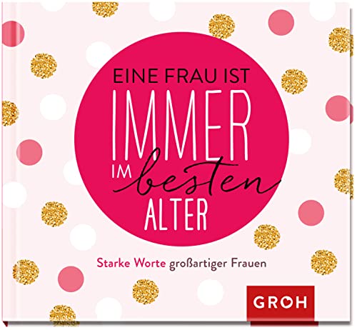 Eine Frau ist immer im besten Alter: Starke Worte großartiger Frauen Eine Frau ist immer im besten Alter: Starke Worte großartiger Frauen