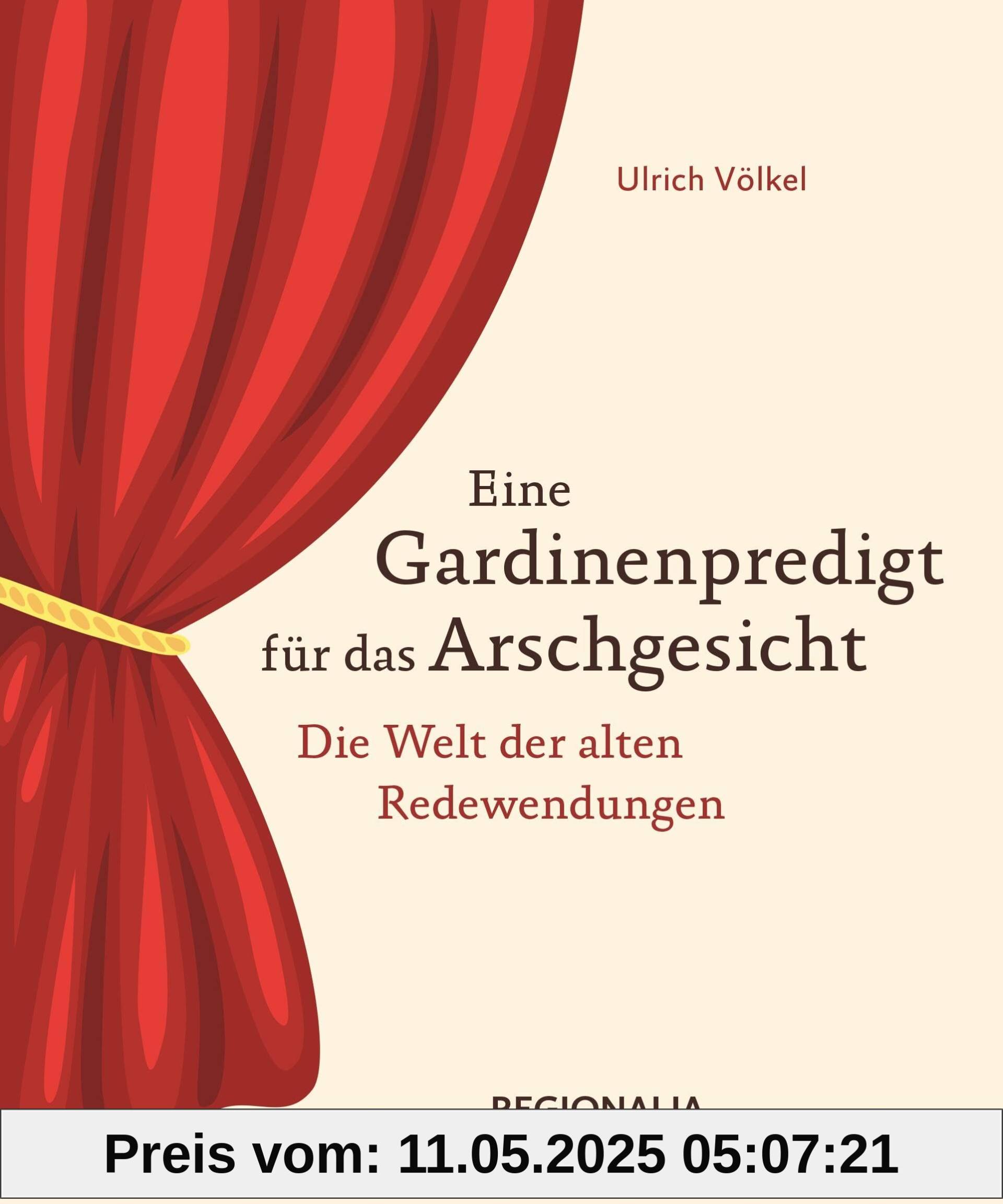 Eine Gardinenpredigt für das Arschgesicht: Deutsche Redewendungen von einst und heute Eine Gardinenpredigt für das Arschgesicht: Deutsche Redewendungen von einst und heute