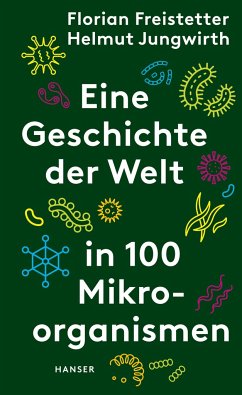 Eine Geschichte der Welt in 100 Mikroorganismen von Hanser