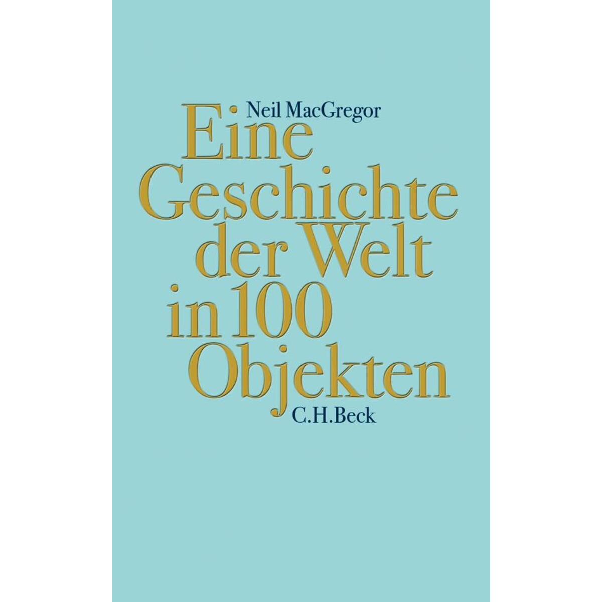 Eine Geschichte der Welt in 100 Objekten Eine Geschichte der Welt in 100 Objekten von C.H. Beck