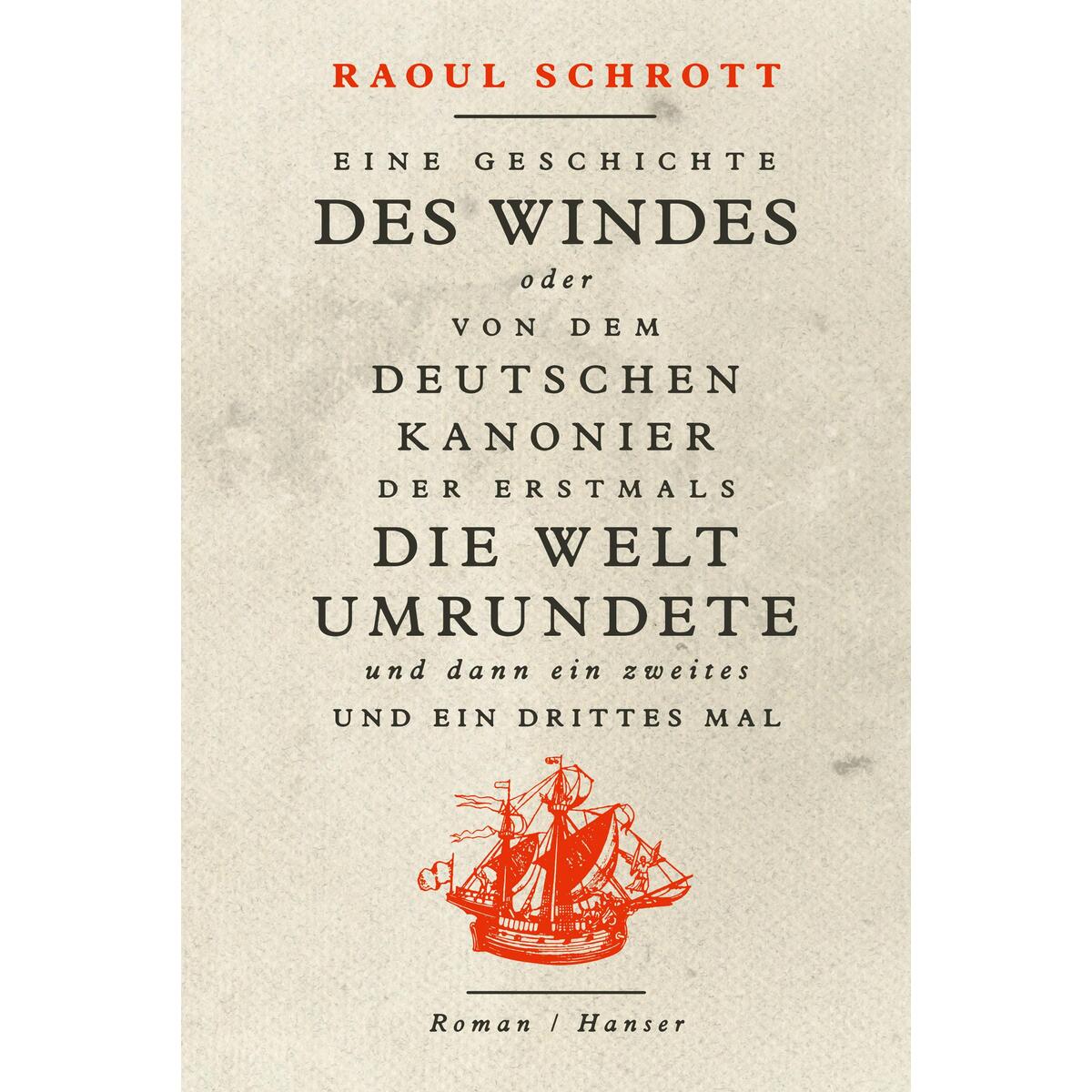 Eine Geschichte des Windes oder Von dem deutschen Kanonier der erstmals die Welt... Eine Geschichte des Windes oder Von dem deutschen Kanonier der erstmals die Welt... von Carl Hanser Verlag
