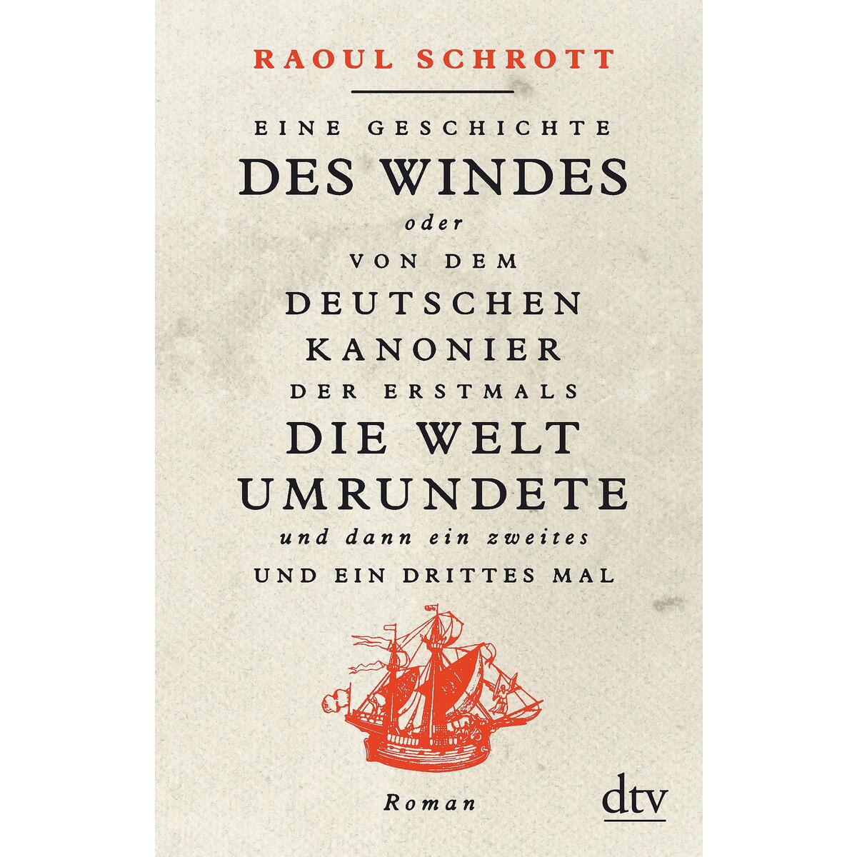 Eine Geschichte des Windes oder Von dem deutschen Kanonier der erstmals die Welt... Eine Geschichte des Windes oder Von dem deutschen Kanonier der erstmals die Welt... von dtv Verlagsgesellschaft