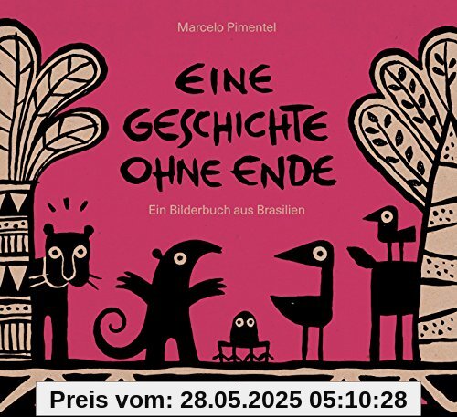 Eine Geschichte ohne Ende: Ein Bilderbuch aus Brasilien