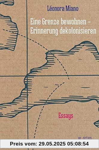 Eine Grenze bewohnen – Erinnerung dekolonisieren: Essays