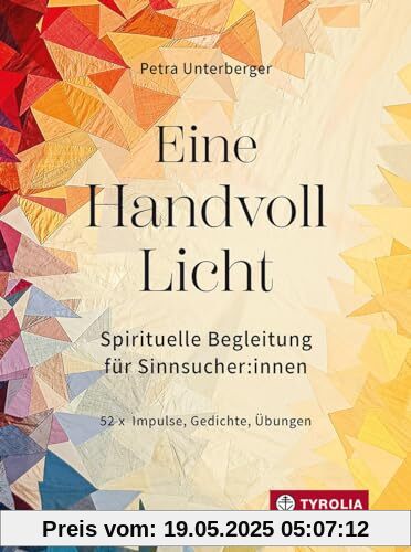 Eine Handvoll Licht: Spirituelle Begleitung für Sinnsucher:innen. Eine besinnliche Vertiefung für jede Woche des Jahres