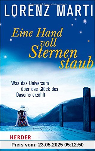 Eine Handvoll Sternenstaub: Was das Universum über das Glück des Daseins erzählt (HERDER spektrum)