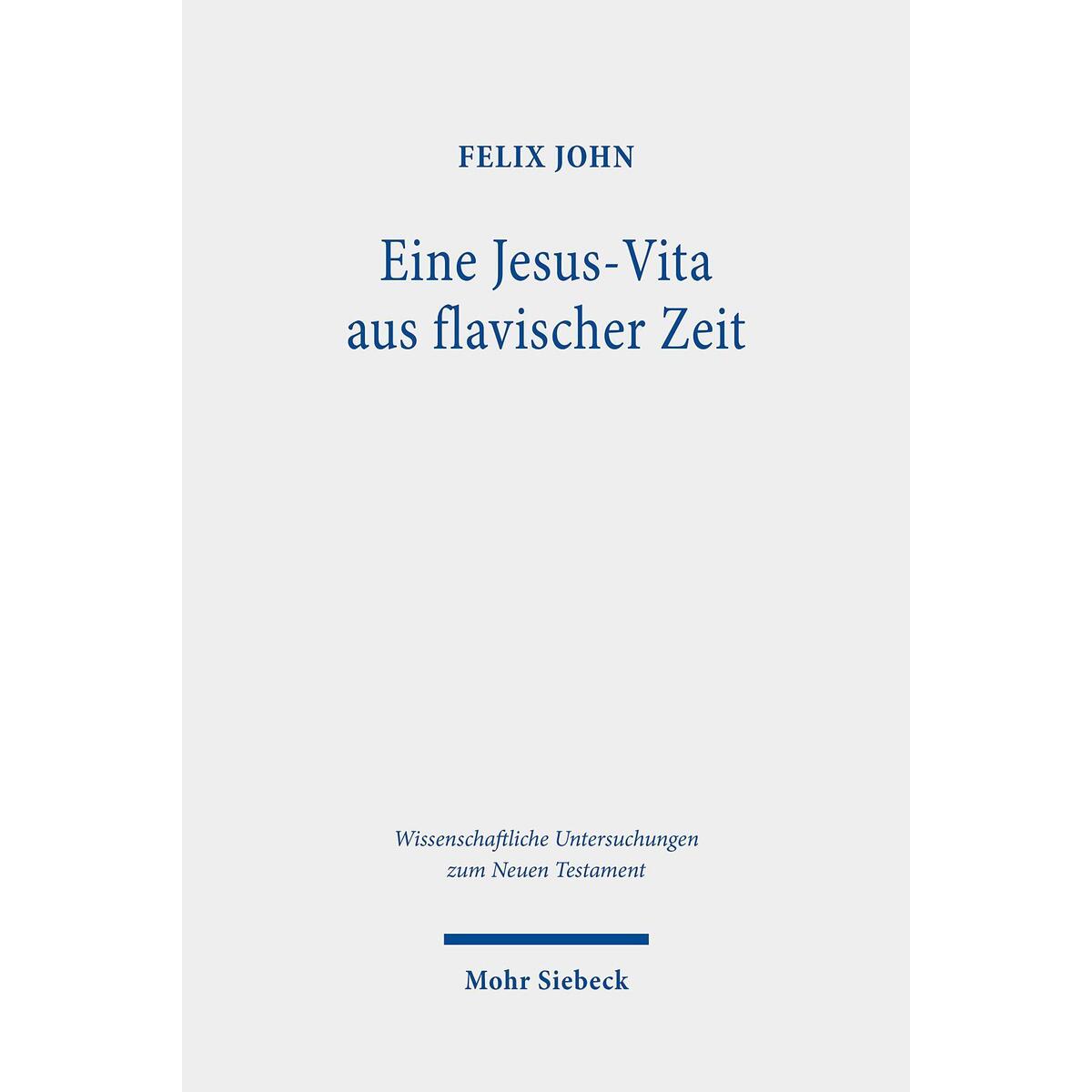 Eine Jesus-Vita aus flavischer Zeit Eine Jesus-Vita aus flavischer Zeit von Mohr Siebeck GmbH & Co. K