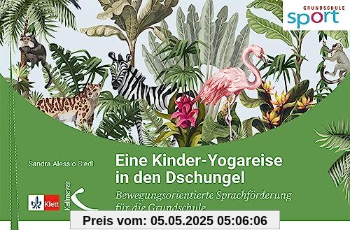 Eine Kinder-Yogareise in den Dschungel: Bewegungsorientierte Sprachförderung für die Grundschule Eine Kinder-Yogareise in den Dschungel: Bewegungsorientierte Sprachförderung für die Grundschule