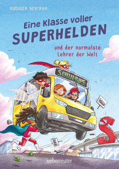 Eine Klasse voller Superhelden und der normalste Lehrer der Welt (Eine Klasse voller Superhelden, Bd. 1) von Ueberreuter