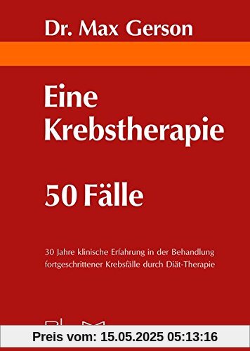 Eine Krebstherapie  50 Fälle: 30 Jahre klinische Erfahrung in der Behandlung fortgeschrittener Krebsfälle durch Diät-Therapie