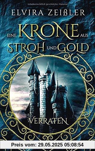 Eine Krone aus Stroh und Gold: Verraten (Band 1 von 2)